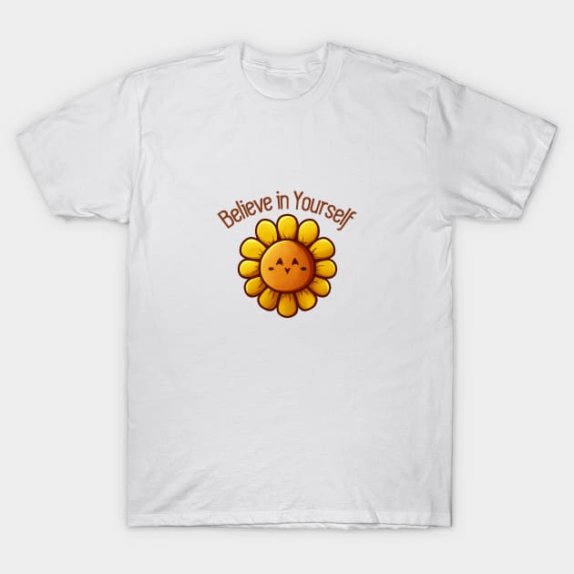 Sunflower - Believe in Yourself T-Shirt by vanyroz